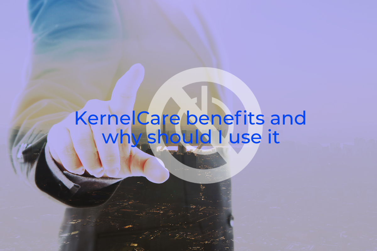 KernelCare-benefits-and-why-should-I-use-it