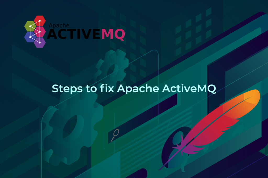 Steps-to-fix-Apache-ActiveMQ