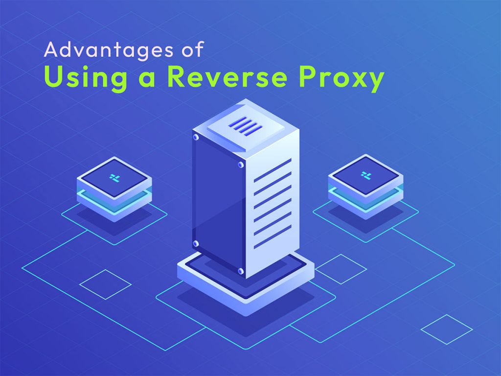 Advantages of Using a Reverse Proxy