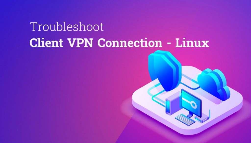 Troubleshoot Client VPN connection - Linux
