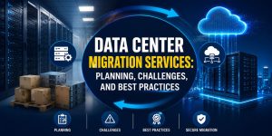 Data center migration services illustration showing secure server migration, cloud infrastructure movement, planning, challenges, and best practices for reliable IT infrastructure transition.