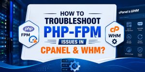 Professional banner illustrating PHP-FPM troubleshooting in cPanel and WHM with server infrastructure graphics, PHP-FPM, cPanel, and WHM icons, highlighting techniques for diagnosing and resolving PHP performance issues, 502/503 errors, memory exhaustion, and web server optimization.