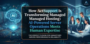 A professional high-tech banner showcasing the fusion of AI-powered server operations and human expertise at ActSupport. The left side features a glowing neural network brain on a motherboard, representing AI intelligence, while the right side displays a team of technical support engineers working in a modern server control room, representing human expertise. The center features the text: How ActSupport Is Transforming Managed Hosting: AI-Powered Server Operations Meets Human Expertise.