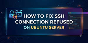 How to fix SSH connection refused on Ubuntu Server by checking SSH service, port, firewall, network routing, and configuration