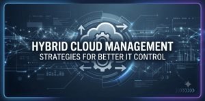 Hybrid cloud management illustration showing connected on-premises infrastructure, private cloud, and public cloud environments with secure networking, workload management, monitoring, and IT control.
